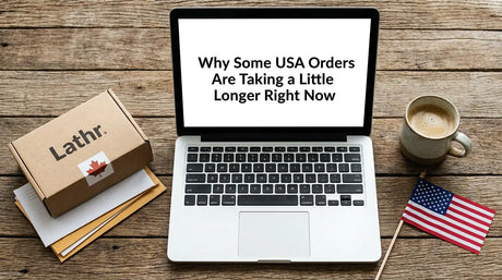 Why Some USA Orders Are Taking a Little Longer Right Now LATHR Made In Canada